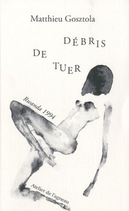 Matthieu Gosztola - Débris de tuer.