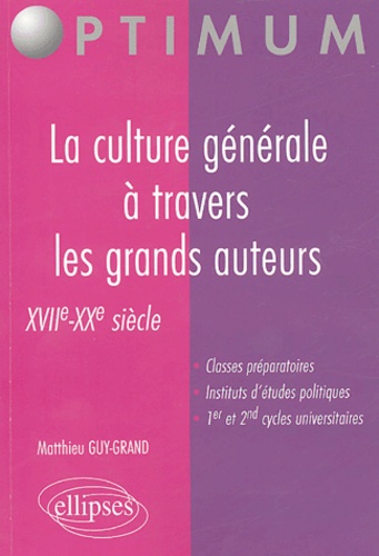 Matthieu Guy-Grand - La culture générale à travers les grands auteurs - XVIIe-XXe.