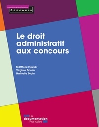 Matthieu Houser et Virginie Donier - Le droit administratif aux concours.