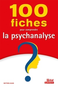 Matthieu Julian - 100 fiches pour comprendre la psychanalyse.