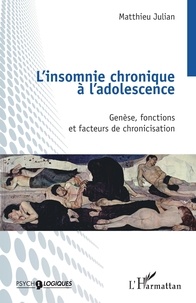 Matthieu Julian - L'insomnie chronique à l'adolescence - Genèse, fonctions et facteurs de chronicisation.