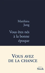 Vous êtes nés à la bonne époque