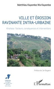 Matthieu Kayembe wa Kayembe - Ville et érosion ravinante intra-urbaine - Kinshasa : facteurs, conséquences et interventions.