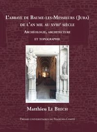L'abbaye de Baume-les-Messieurs (Jura) de l'an mil au XVIIIe siècle