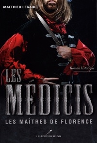 Matthieu Legault - Les Médicis T.2 - Les Maîtres de Florence.