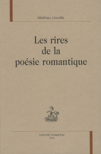 Matthieu Liouville - Les rires de la poésie romantique.
