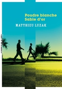 Matthieu Luzak - Poudre blanche, sable d'or.