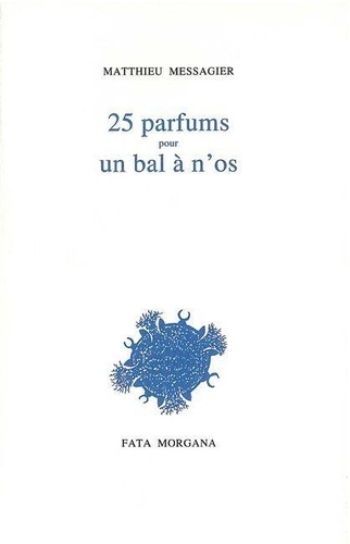 Matthieu Messagier - 25 parfums pour un bal à n'os.