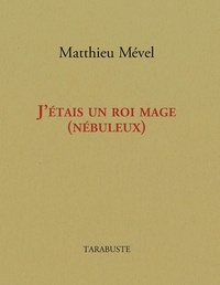 Matthieu Mével - J'ETAIS UN ROI MAGE (NEBULEUX) - Matthieu Mével.