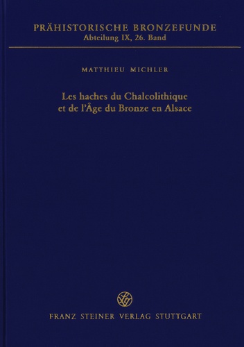 Matthieu Michler - Les haches du chalcolithique et de l'age du bronze en alsace.