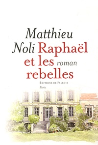 Matthieu Noli - Raphaël et les rebelles.