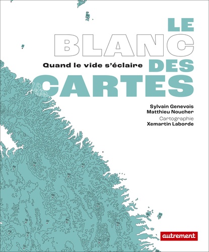 Matthieu Noucher et Sylvain Genevois - Le Blanc des cartes - Quand le vide s'éclaire.