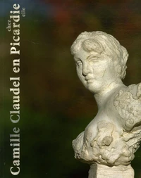 Camille Claudel en Picardie chez elle