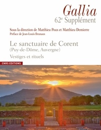 Matthieu Poux et Matthieu Demierre - Le sanctuaire de Corent (Puy-de-Dôme, Auvergne) - Vestiges et rituels.