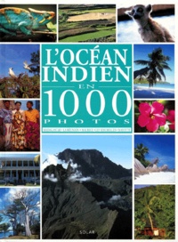 Matthieu Prier et Fabienne Pavia - L'Ocean Indien En 1000 Photos. Madagascar, La Reunion, Maurice, Les Seychelles, Mayotte.
