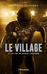 Matthieu Quiviger - Le village Tome 2 : La vie de David Lalonde.
