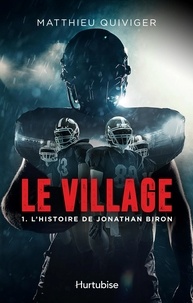 Matthieu Quiviger - Le village - Tome 1, L'histoire de Jonathan Biron.