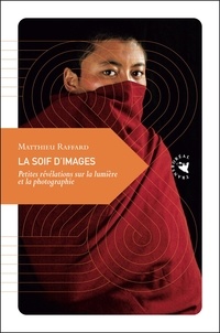 Matthieu Raffard - La soif d'images - Petites révélations sur la lumière et la photographie.
