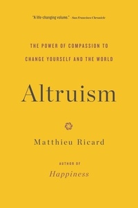 Matthieu Ricard - Altruism - The Power of Compassion to Change Yourself and the World.