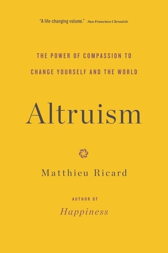 Altruism. The Power of Compassion to Change Yourself and the World