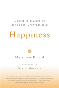 Matthieu Ricard - Happiness : A Guide to Developing Life's Most Important Skill.