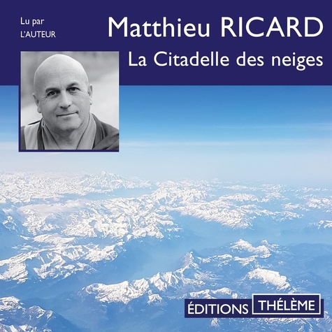 Matthieu Ricard - La Citadelle des neiges.