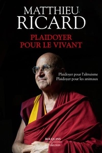 Matthieu Ricard - Plaidoyer pour le vivant - Plaidoyer pour l'altruisme ; Plaidoyer pour les animaux.