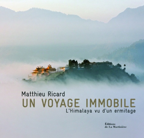 Matthieu Ricard - Un voyage immobile - L'Himalaya vu d'un ermitage.