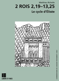 Matthieu Richelle - 2 Rois 2,19-13,25 - Le cycle d'Elisée.