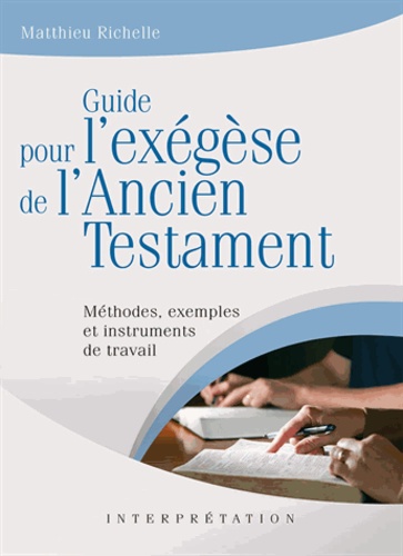 Matthieu Richelle - Guide pour l'exégèse de l'Ancien Testament - Méthodes, exemples et instruments de travail.
