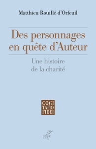 Matthieu Rouillé d'Orfeuil - Des personnages en quête d'Auteur - Une histoire de la charité.