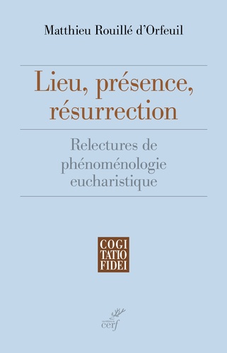 Lieu, présence, résurrection. Relectures de phénoménologie eucharistique