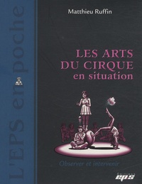 Matthieu Ruffin - Les arts du cirque en situation.