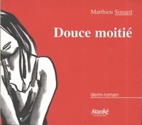 Matthieu Simard - Douce moitie demi roman.