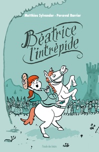 Matthieu Sylvander et Perceval Barrier - Béatrice l'intrépide Tome 1 : .