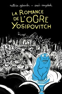 Téléchargement gratuit pdf e books La romance de l'ogre Yosipovitch (Litterature Francaise) MOBI par Matthieu Sylvander, Anaïs Vaugelade
