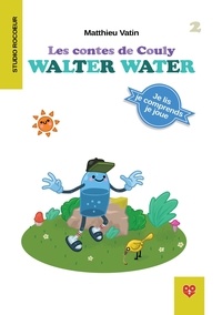 Matthieu Vatin - Les contes de Couly 02 : Les contes de Couly : Walter Water.