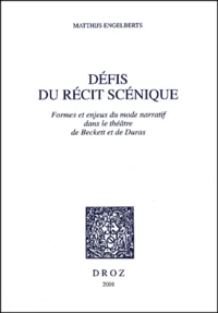 Defis Du Recit Scenique. Formes Et Enjeux Du Mode Narratif Dans Le Theatre De Beckett Et De Duras