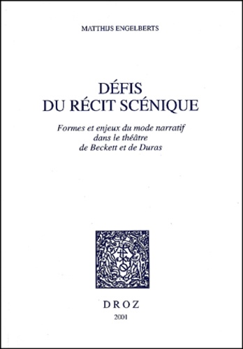 Defis Du Recit Scenique. Formes Et Enjeux Du Mode Narratif Dans Le Theatre De Beckett Et De Duras