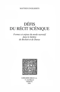 Defis Du Recit Scenique. Formes Et Enjeux Du Mode Narratif Dans Le Theatre De Beckett Et De Duras
