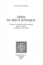Matthijs Engelberts - Defis Du Recit Scenique. Formes Et Enjeux Du Mode Narratif Dans Le Theatre De Beckett Et De Duras.