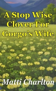 Matti Charlton - A Stop Wise Clover For Gorgo's Wife.