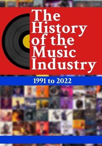  Matti Charlton - The History Of The Music Industry: 1991 to 2022 - The History Of The Music Industry, #1.