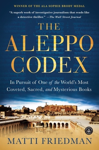 The Aleppo Codex. In Pursuit of One of the World's Most Coveted, Sacred, and Mysterious Books