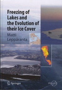 Matti Leppäranta - Freezing of Lakes and the Evolution of their Ice Cover.