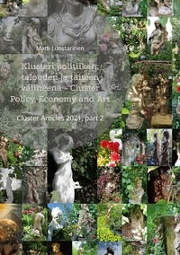 Matti Luostarinen - Klusteri politiikan, talouden ja taiteen välineenä - Cluster Policy, Economy and Art - Cluster Articles 2021, part 2.