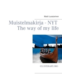 Matti Luostarinen - Muistelmakirja - Nyt - The way of my life.