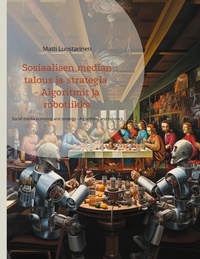 Téléchargement gratuit de livres audio en français Sosiaalisen median talous ja strategia - Algoritmit ja robotiikka - Social media economy and strategy - Algorithms and robotics PDB DJVU (Litterature Francaise) 9789528064206