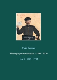 Matti Pesonen - Helsingin postitoimipaikat - 1809 - 2020 - Osa 1 - 1809 - 1923.