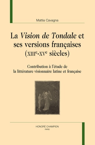 Mattia Cavagna - La Vision de Tondale et ses versions françaises (XIIIe-XVe siècles) - Contribution à l'étude de la littérature visionnaire latine et française.